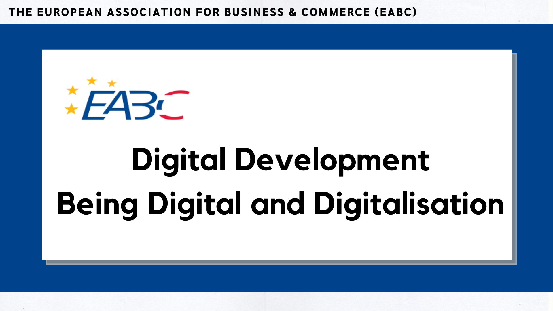 EABC: Digital Development “Being Digital” and Digitalisation EABC: Digital Development “Being Digital” and Digitalisation